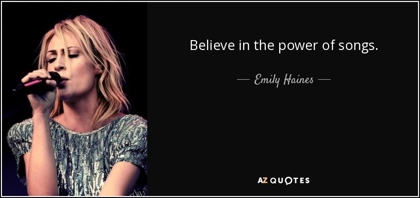 Believe in the power of songs. - Emily Haines