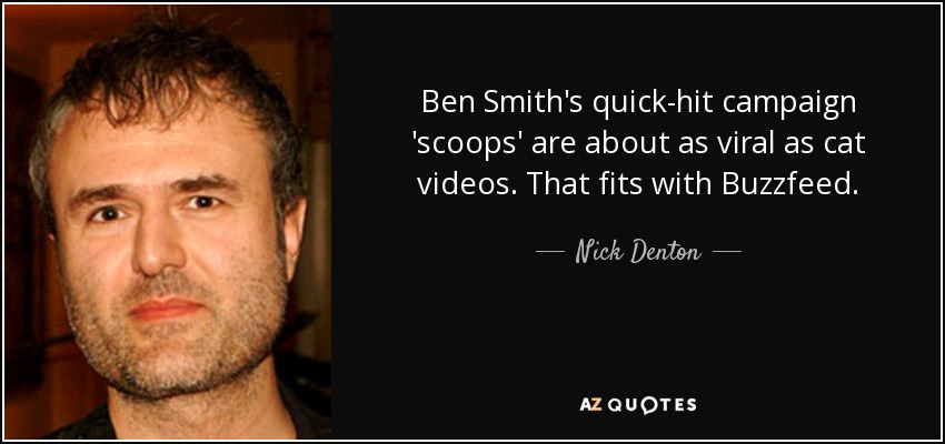 Ben Smith's quick-hit campaign 'scoops' are about as viral as cat videos. That fits with Buzzfeed. - Nick Denton