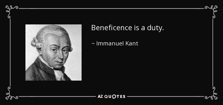 Beneficence is a duty. - Immanuel Kant