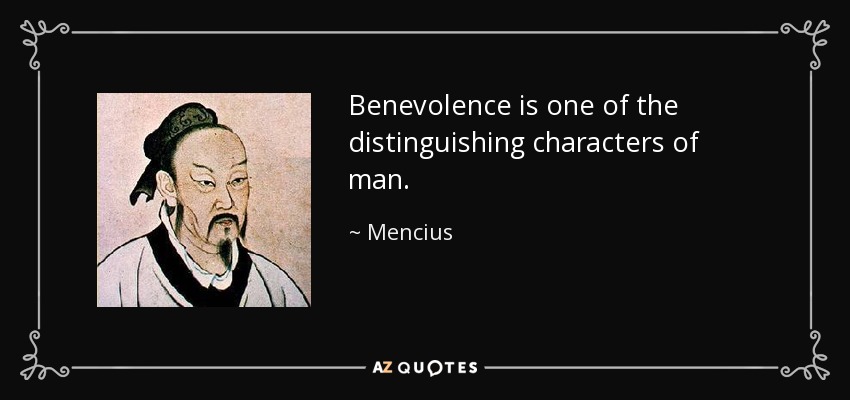 Benevolence is one of the distinguishing characters of man. - Mencius