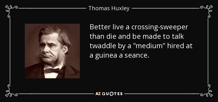 Better live a crossing-sweeper than die and be made to talk twaddle by a 