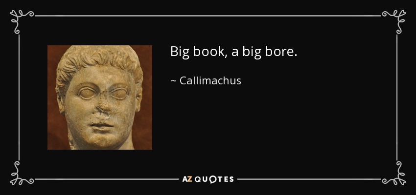 Big book, a big bore. - Callimachus