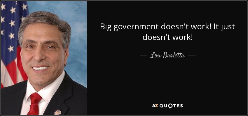 Big government doesn't work! It just doesn't work! - Lou Barletta