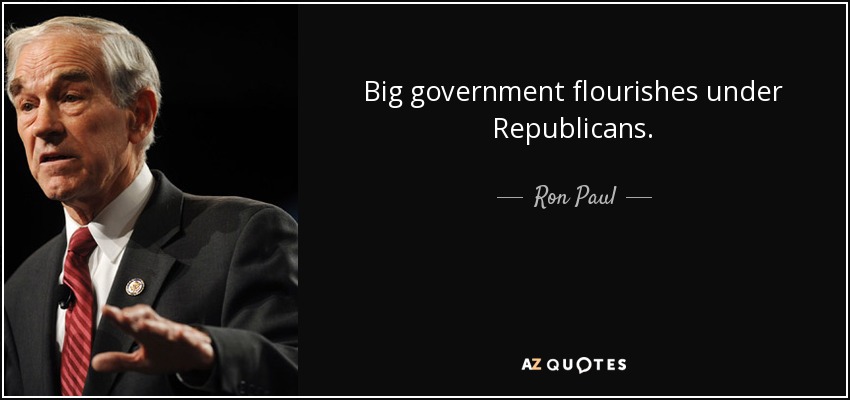 Big government flourishes under Republicans. - Ron Paul