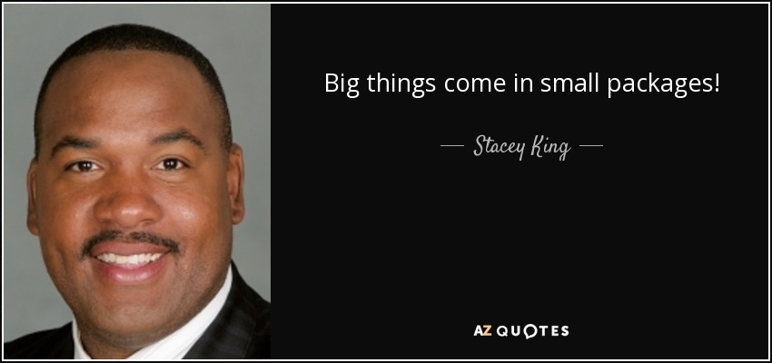 Big things come in small packages! - Stacey King