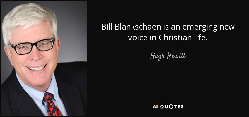 Bill Blankschaen is an emerging new voice in Christian life. - Hugh Hewitt