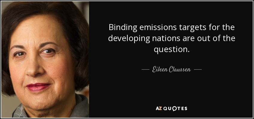 Binding emissions targets for the developing nations are out of the question. - Eileen Claussen