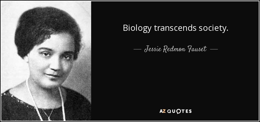 Biology transcends society. - Jessie Redmon Fauset