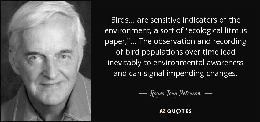 Birds ... are sensitive indicators of the environment, a sort of 