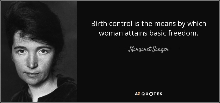 Birth control is the means by which woman attains basic freedom. - Margaret Sanger