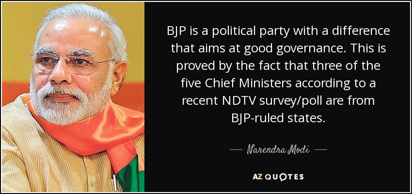 BJP is a political party with a difference that aims at good governance. This is proved by the fact that three of the five Chief Ministers according to a recent NDTV survey/poll are from BJP-ruled states. - Narendra Modi