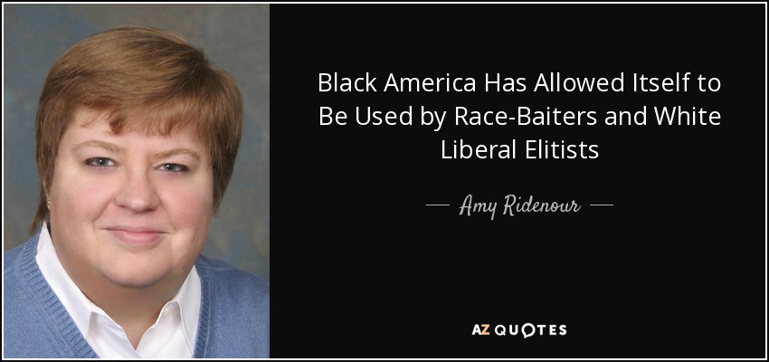 Black America Has Allowed Itself to Be Used by Race-Baiters and White Liberal Elitists - Amy Ridenour