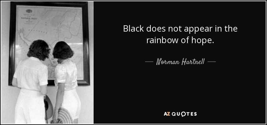Black does not appear in the rainbow of hope. - Norman Hartnell