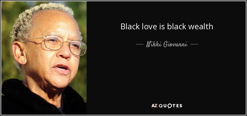 Black love is black wealth - Nikki Giovanni