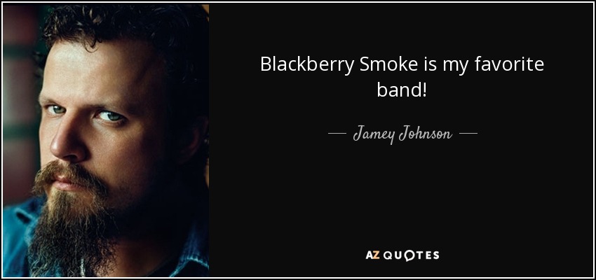 Blackberry Smoke is my favorite band! - Jamey Johnson