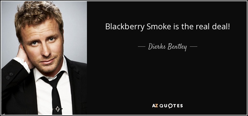 Blackberry Smoke is the real deal! - Dierks Bentley