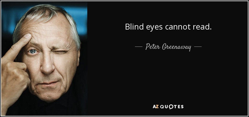 Blind eyes cannot read. - Peter Greenaway