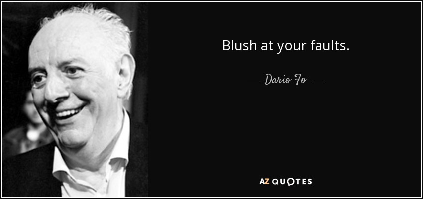 Blush at your faults. - Dario Fo