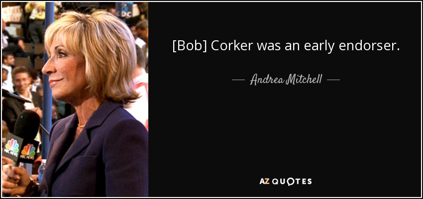 [Bob] Corker was an early endorser. - Andrea Mitchell