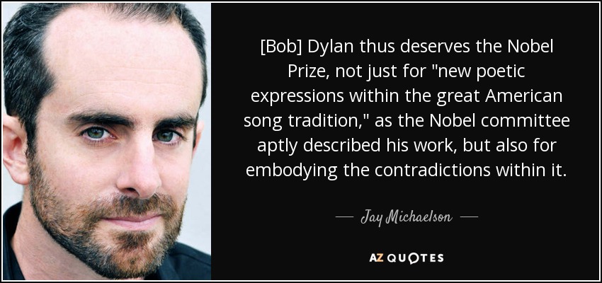 [Bob] Dylan thus deserves the Nobel Prize, not just for 