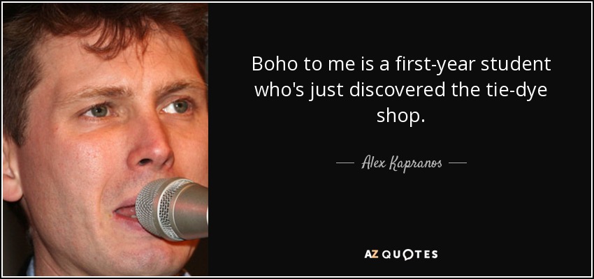 Boho to me is a first-year student who's just discovered the tie-dye shop. - Alex Kapranos