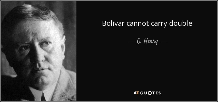 Bolivar cannot carry double - O. Henry