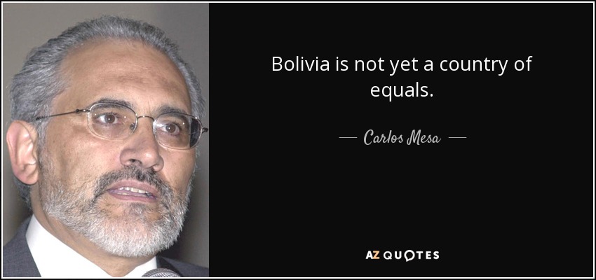 Bolivia is not yet a country of equals. - Carlos Mesa