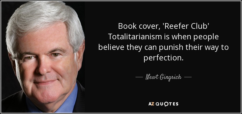 Book cover, 'Reefer Club' Totalitarianism is when people believe they can punish their way to perfection. - Newt Gingrich