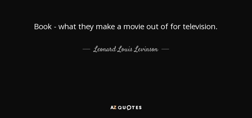 Book - what they make a movie out of for television. - Leonard Louis Levinson