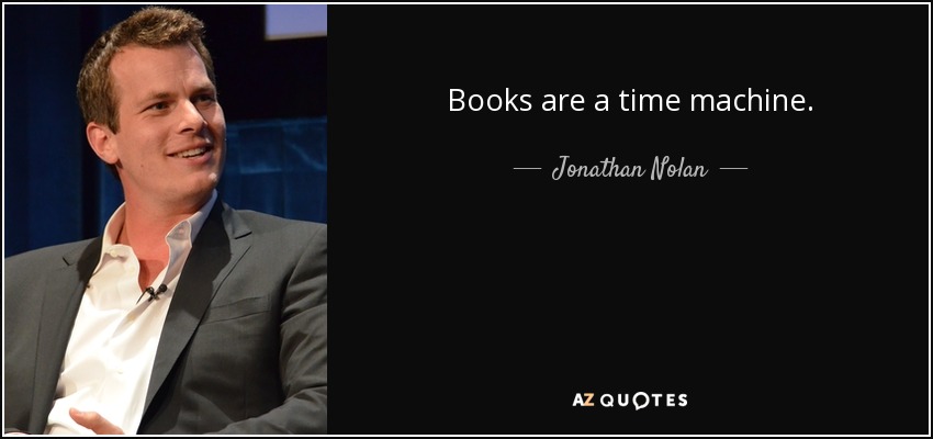 Books are a time machine. - Jonathan Nolan