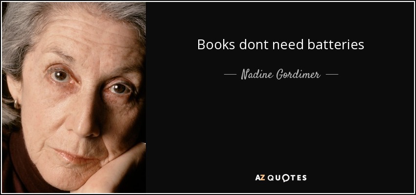 Books dont need batteries - Nadine Gordimer