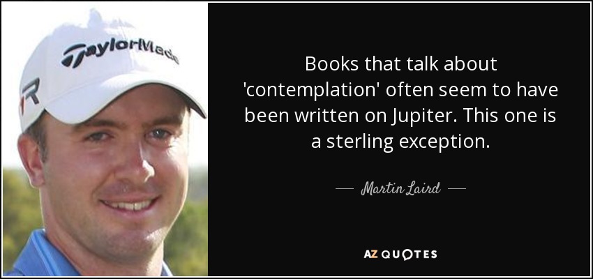 Books that talk about 'contemplation' often seem to have been written on Jupiter. This one is a sterling exception. - Martin Laird