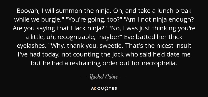 Booyah, I will summon the ninja. Oh, and take a lunch break while we burgle.