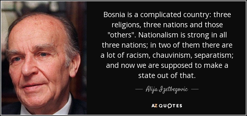 Bosnia is a complicated country: three religions, three nations and those 