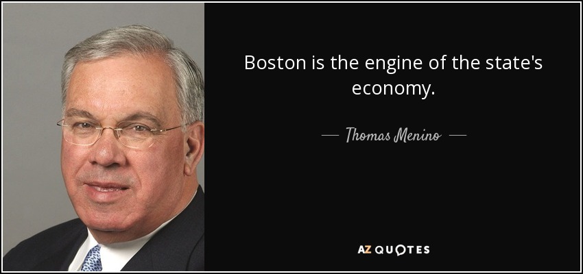 Boston is the engine of the state's economy. - Thomas Menino
