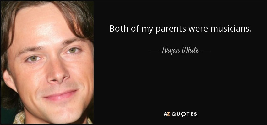 Both of my parents were musicians. - Bryan White