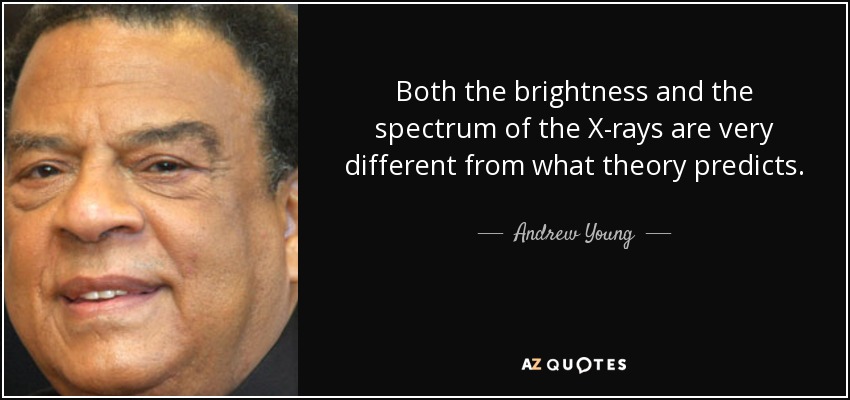 Both the brightness and the spectrum of the X-rays are very different from what theory predicts. - Andrew Young