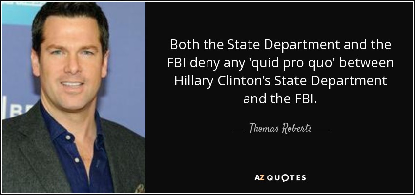 Both the State Department and the FBI deny any 'quid pro quo' between Hillary Clinton's State Department and the FBI. - Thomas Roberts