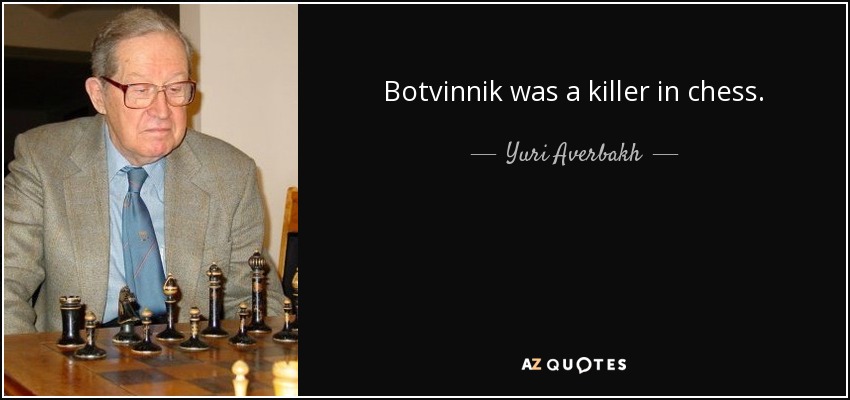 Botvinnik was a killer in chess. - Yuri Averbakh