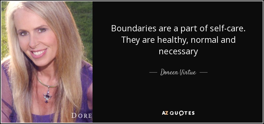 Boundaries are a part of self-care. They are healthy, normal and necessary - Doreen Virtue