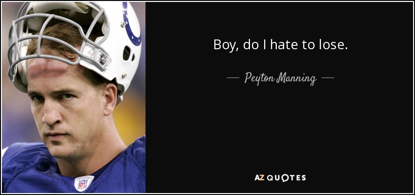 Boy, do I hate to lose. - Peyton Manning