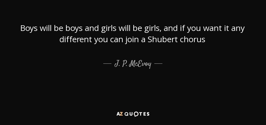 J P Mcevoy Quote Boys Will Be Boys And Girls Will Be Girls And