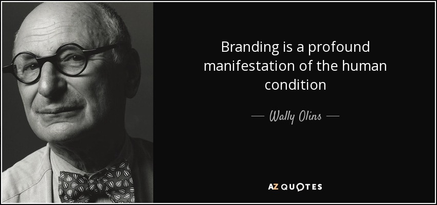 Branding is a profound manifestation of the human condition - Wally Olins