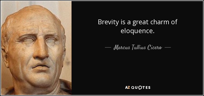 Brevity is a great charm of eloquence. - Marcus Tullius Cicero