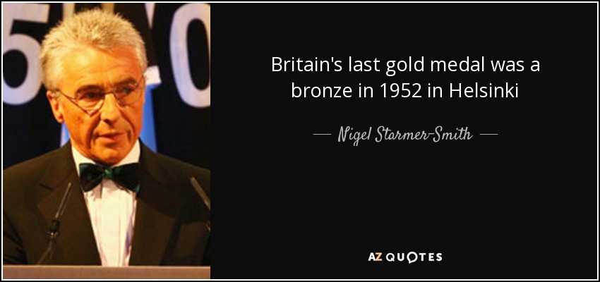 Britain's last gold medal was a bronze in 1952 in Helsinki - Nigel Starmer-Smith