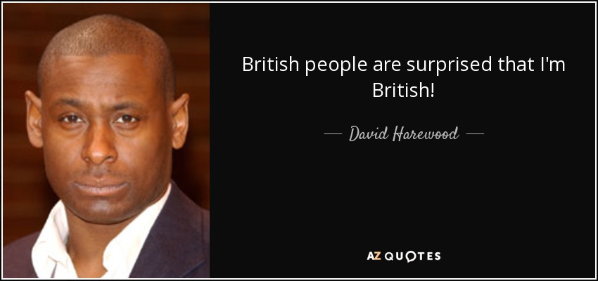 British people are surprised that I'm British! - David Harewood