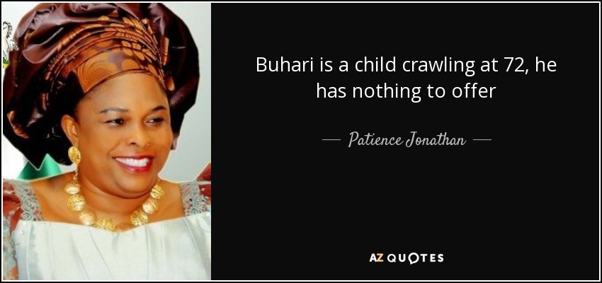 Buhari is a child crawling at 72, he has nothing to offer - Patience Jonathan