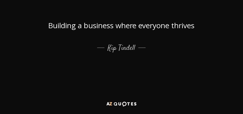 Building a business where everyone thrives - Kip Tindell