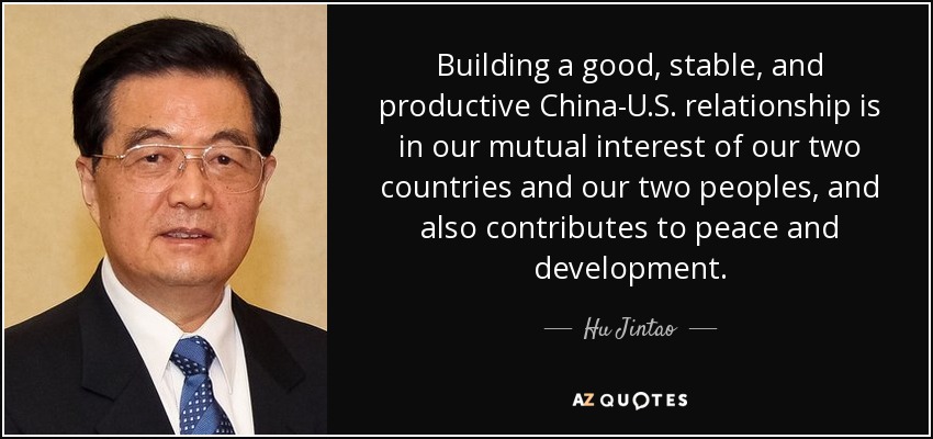 Building a good, stable, and productive China-U.S. relationship is in our mutual interest of our two countries and our two peoples, and also contributes to peace and development. - Hu Jintao