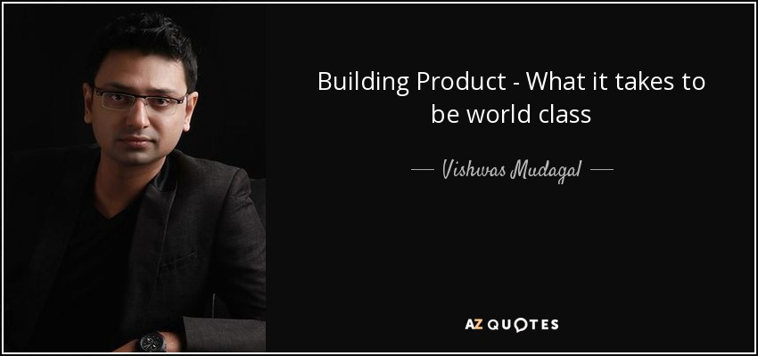 Building Product - What it takes to be world class - Vishwas Mudagal